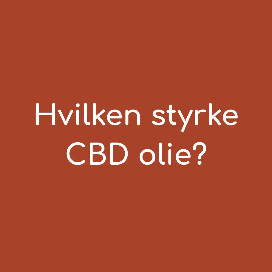 Hvilken styrke CBD olie skal jeg vælge?